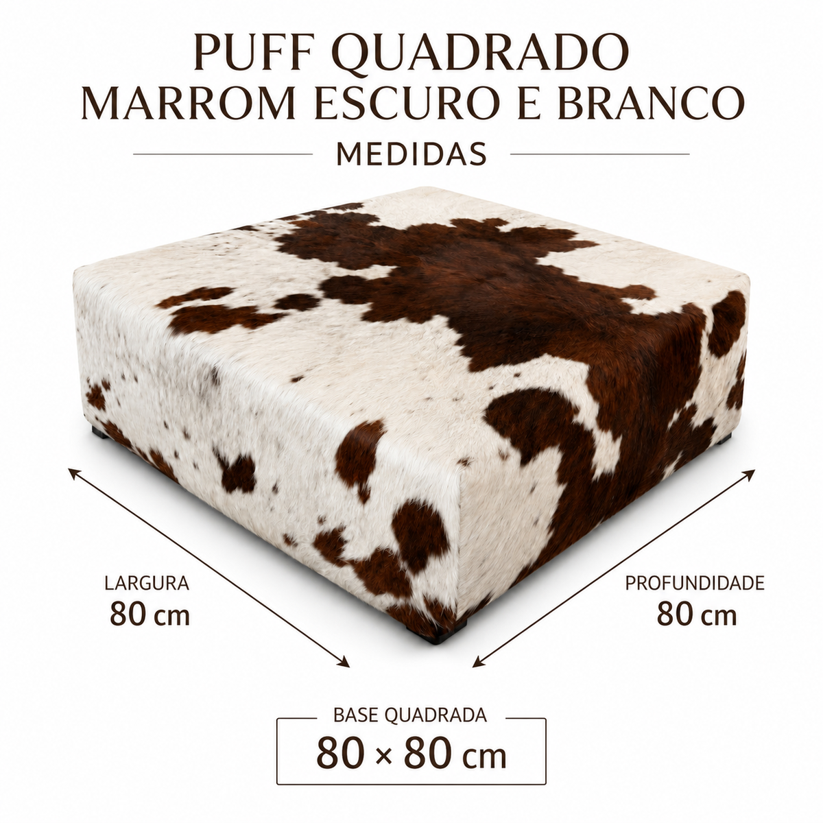 Medidas da base do Puff Quadrado Marrom Escuro e Branco: 80 por 80 cm