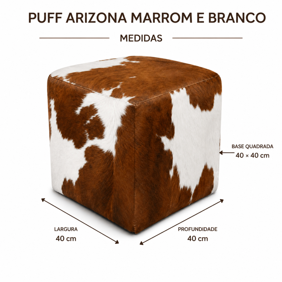 Medidas da base do Puff Arizona Marrom e Branco: 40 por 40 cm