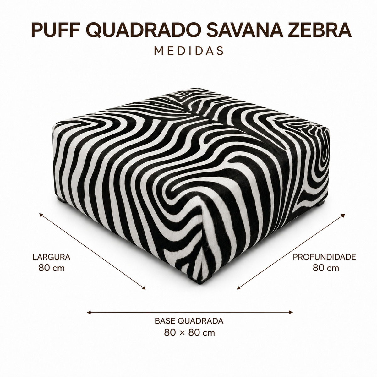 Medidas da base do Puff Quadrado Savana Zebra: 80 por 80 cm