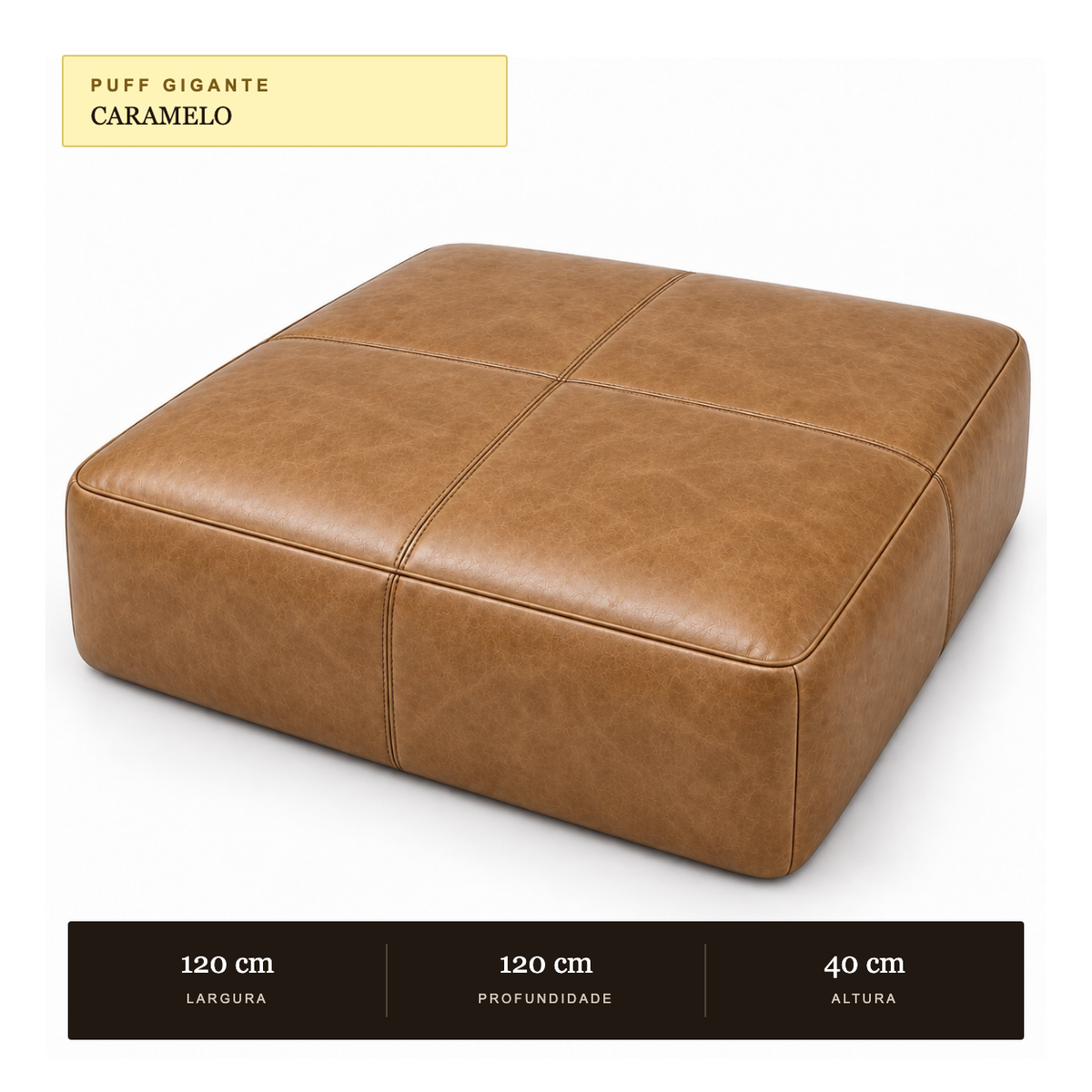 Medidas do Puff Tamanho Gigante 1,20 × 1,20 m em Couro Waxy Caramelo (Lojas, Hotéis e Salões de Eventos): 120 × 120 × 40 cm