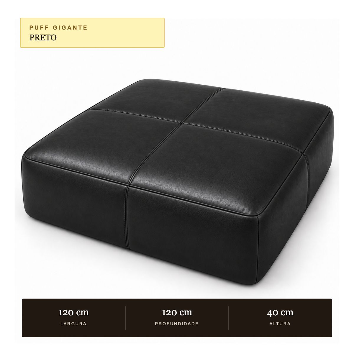 Medidas do Puff Tamanho Gigante 1,20 × 1,20 m em Couro Legítimo Preto (Lojas, Hotéis e Salões de Eventos): 120 × 120 × 40 cm