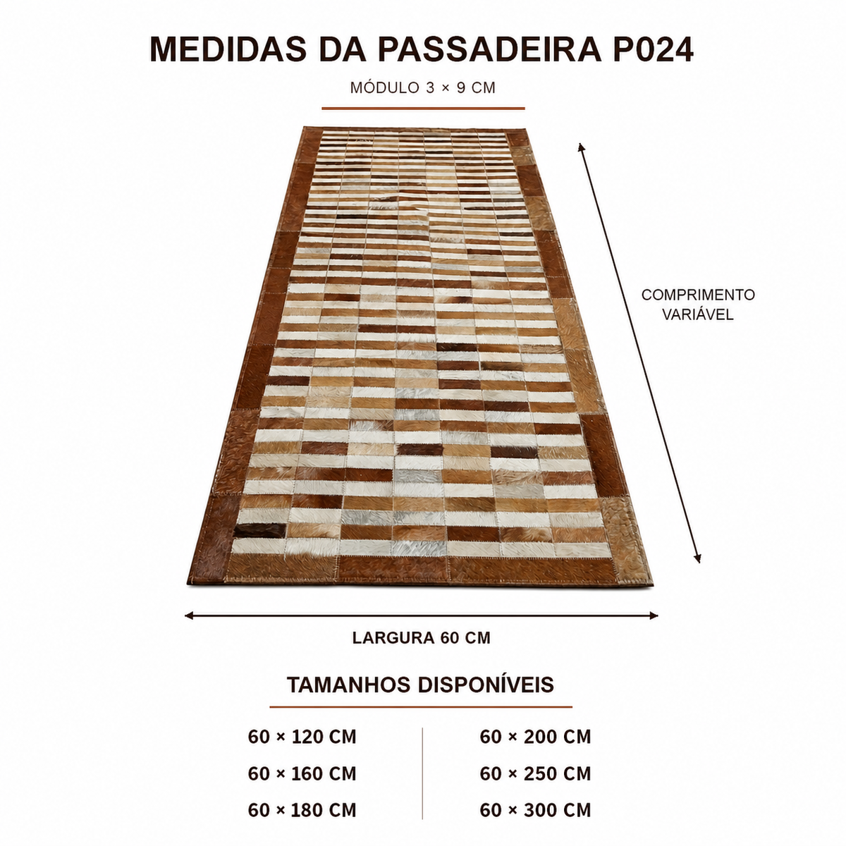 Medidas da Passadeira P024: 60 cm de largura e comprimentos de 120 a 300 cm